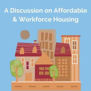 A Discussion on Affordable & Workforce Housing